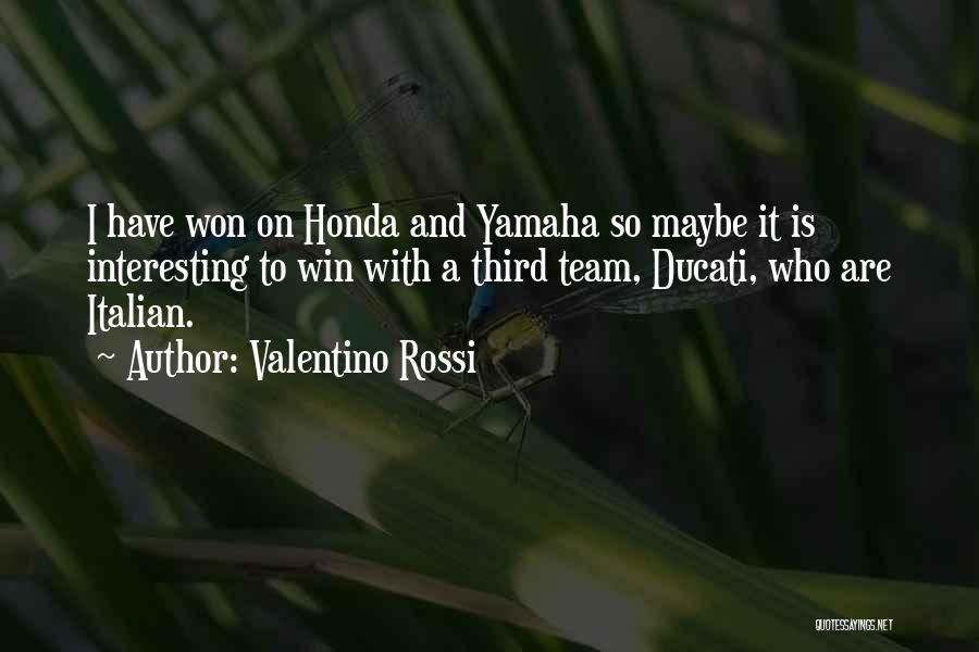 Valentino Rossi Quotes: I Have Won On Honda And Yamaha So Maybe It Is Interesting To Win With A Third Team, Ducati, Who