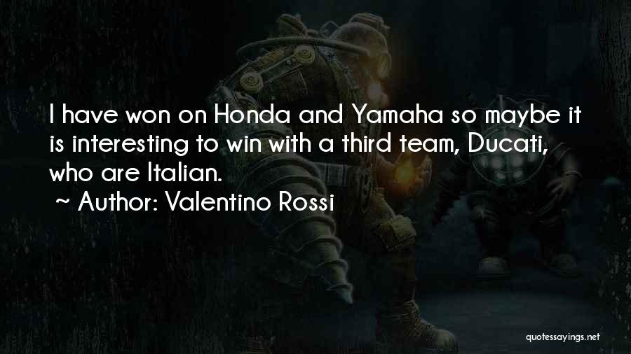 Valentino Rossi Quotes: I Have Won On Honda And Yamaha So Maybe It Is Interesting To Win With A Third Team, Ducati, Who