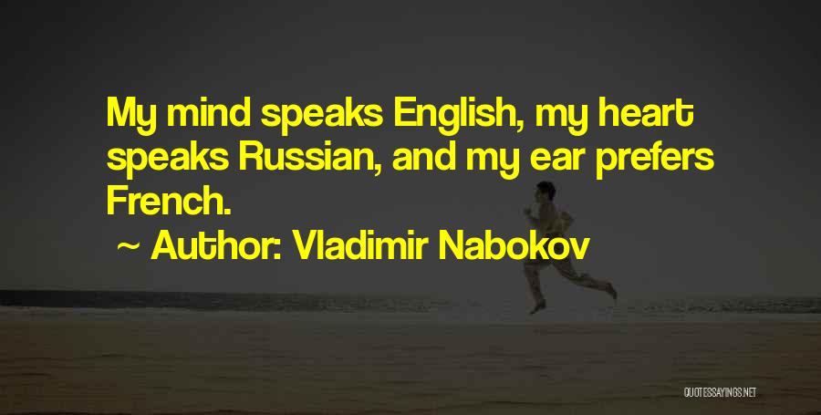 Vladimir Nabokov Quotes: My Mind Speaks English, My Heart Speaks Russian, And My Ear Prefers French.