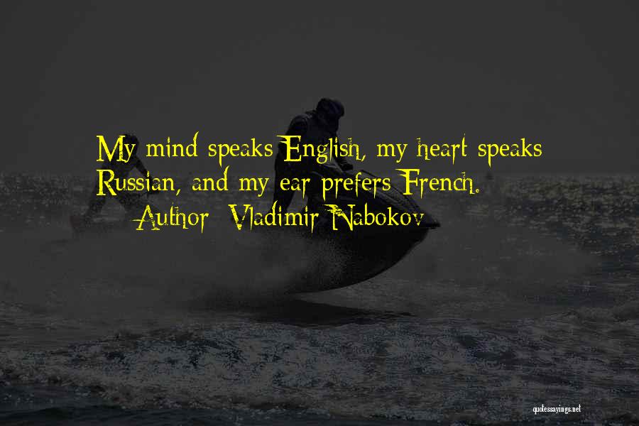 Vladimir Nabokov Quotes: My Mind Speaks English, My Heart Speaks Russian, And My Ear Prefers French.