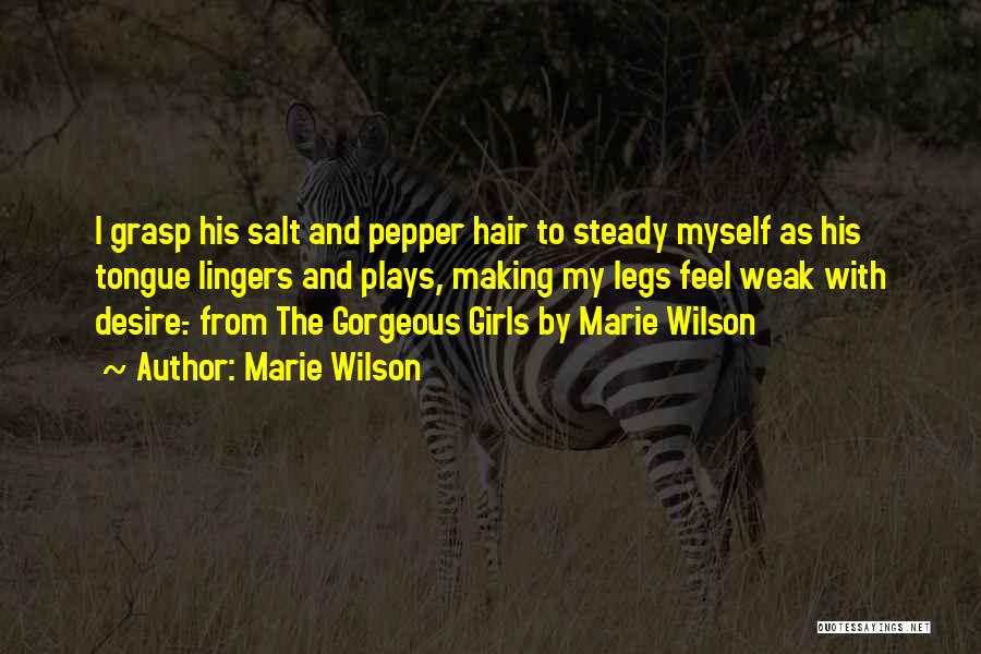 Marie Wilson Quotes: I Grasp His Salt And Pepper Hair To Steady Myself As His Tongue Lingers And Plays, Making My Legs Feel