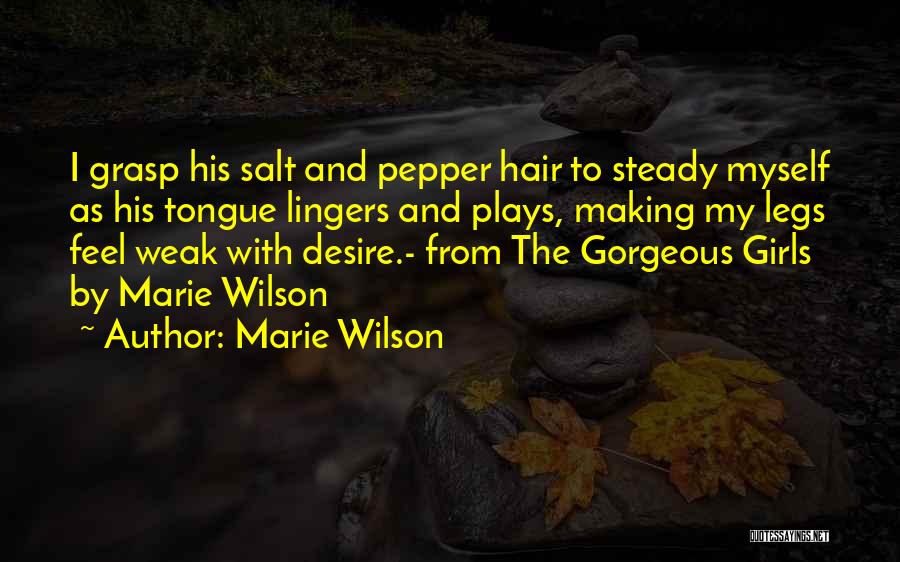Marie Wilson Quotes: I Grasp His Salt And Pepper Hair To Steady Myself As His Tongue Lingers And Plays, Making My Legs Feel