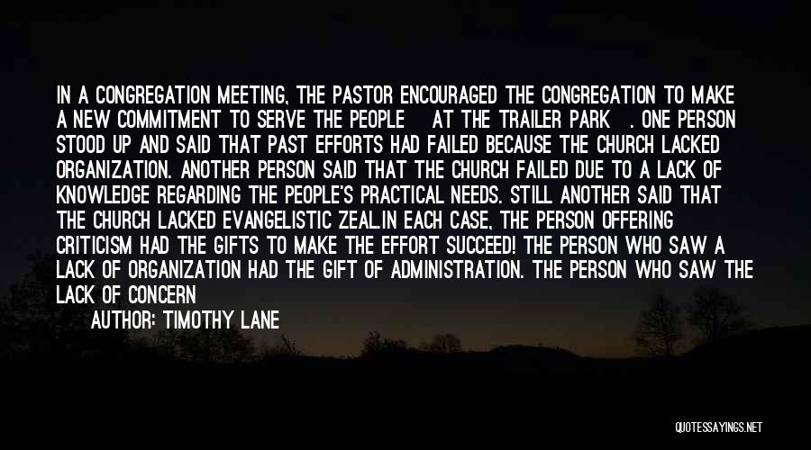 Timothy Lane Quotes: In A Congregation Meeting, The Pastor Encouraged The Congregation To Make A New Commitment To Serve The People [at The