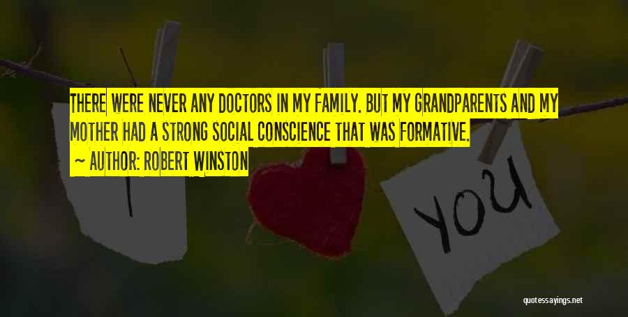 Robert Winston Quotes: There Were Never Any Doctors In My Family. But My Grandparents And My Mother Had A Strong Social Conscience That