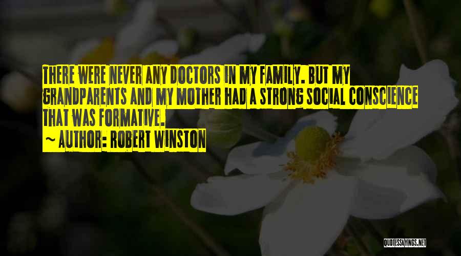 Robert Winston Quotes: There Were Never Any Doctors In My Family. But My Grandparents And My Mother Had A Strong Social Conscience That