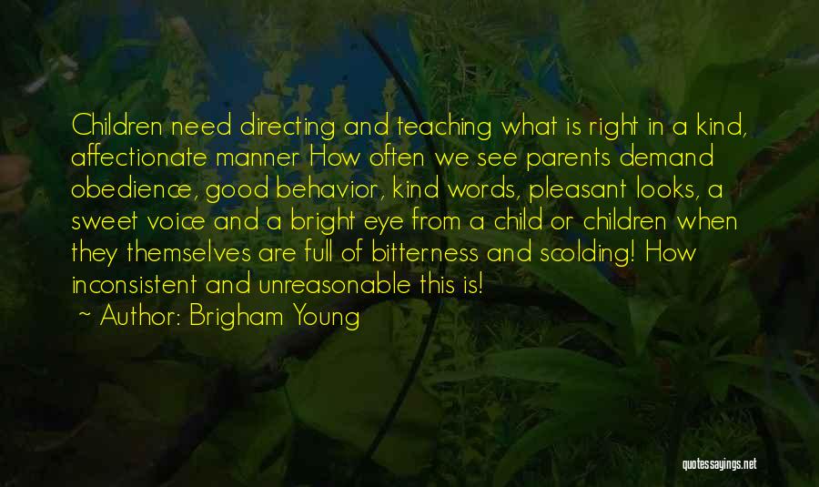 Brigham Young Quotes: Children Need Directing And Teaching What Is Right In A Kind, Affectionate Manner How Often We See Parents Demand Obedience,