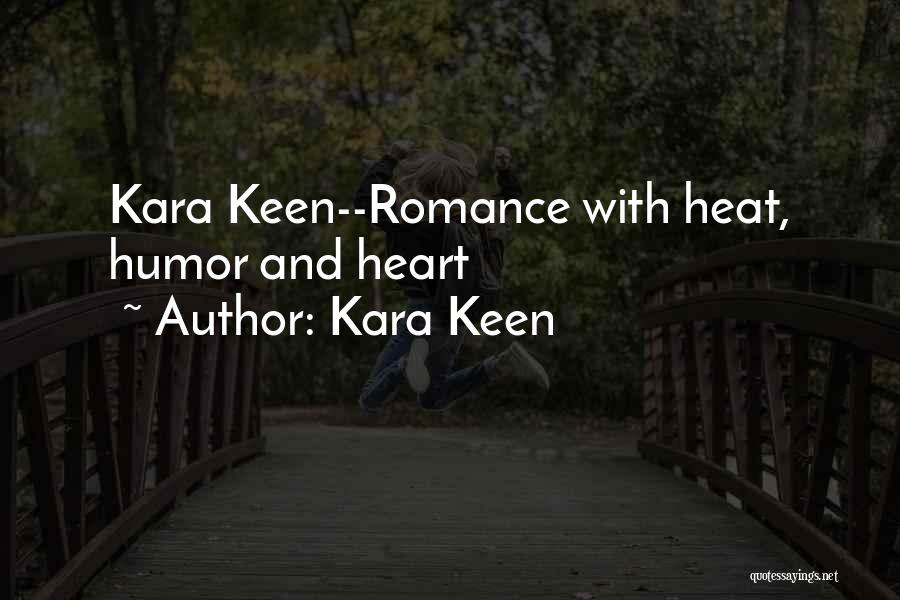 Kara Keen Quotes: Kara Keen--romance With Heat, Humor And Heart