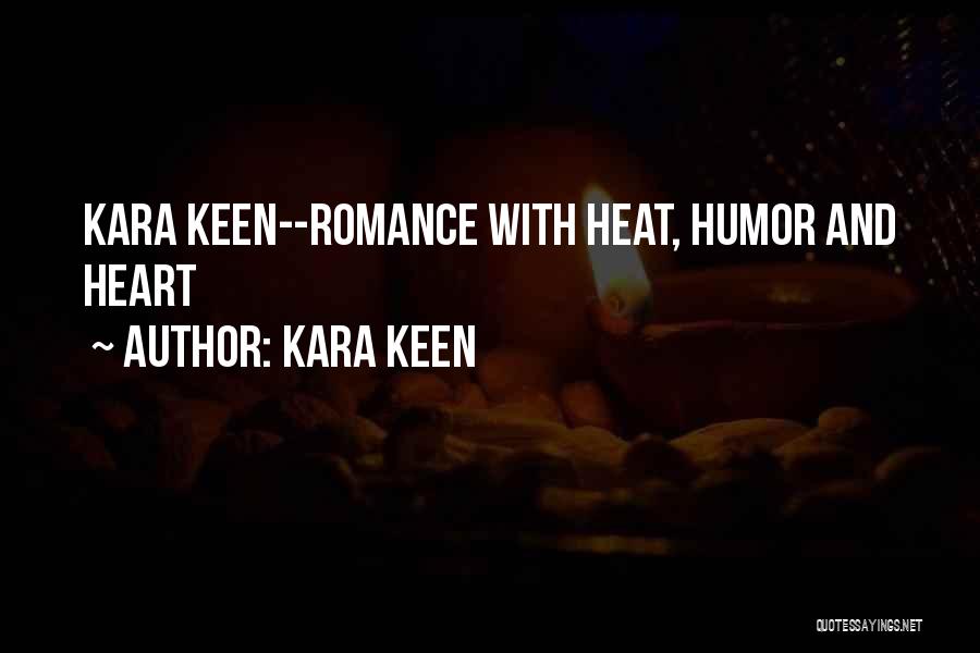 Kara Keen Quotes: Kara Keen--romance With Heat, Humor And Heart