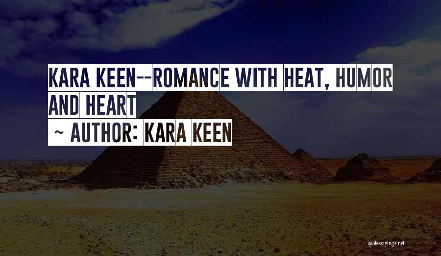 Kara Keen Quotes: Kara Keen--romance With Heat, Humor And Heart