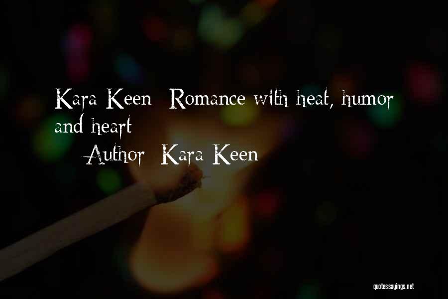 Kara Keen Quotes: Kara Keen--romance With Heat, Humor And Heart