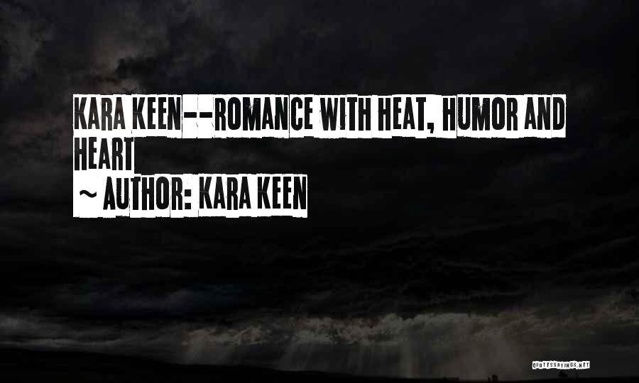 Kara Keen Quotes: Kara Keen--romance With Heat, Humor And Heart