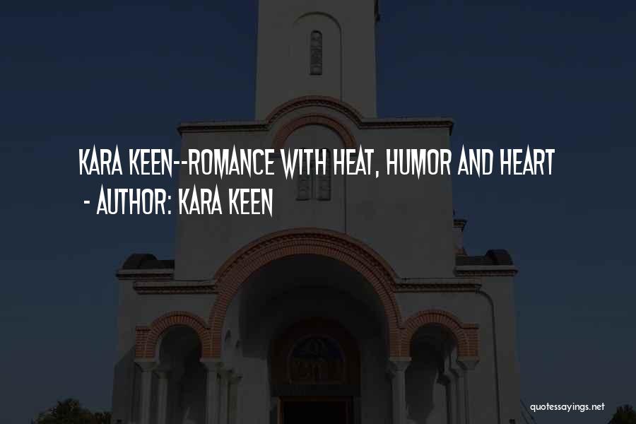 Kara Keen Quotes: Kara Keen--romance With Heat, Humor And Heart