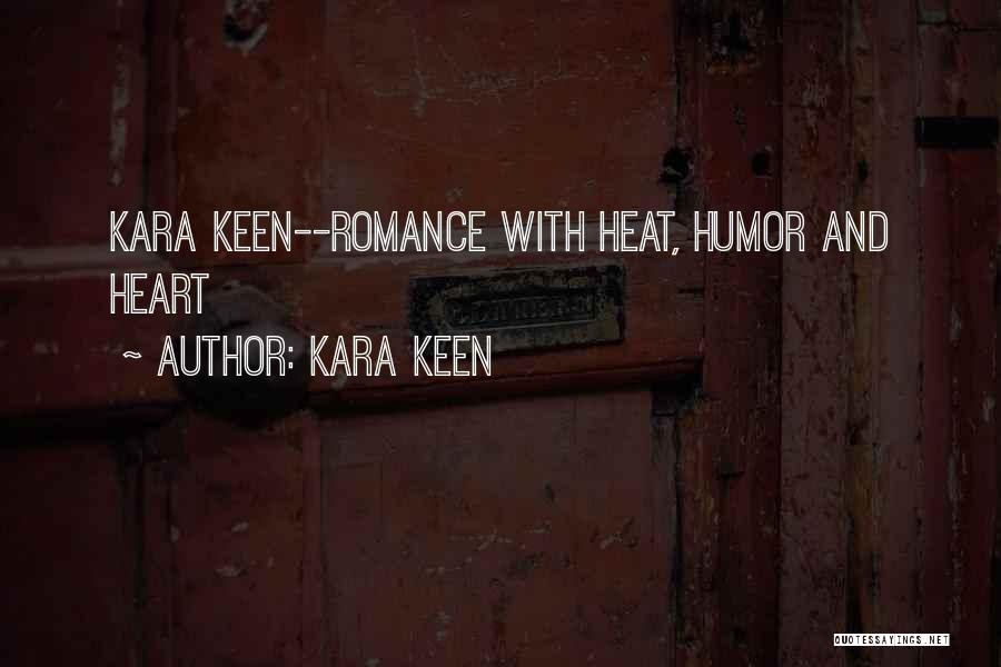 Kara Keen Quotes: Kara Keen--romance With Heat, Humor And Heart