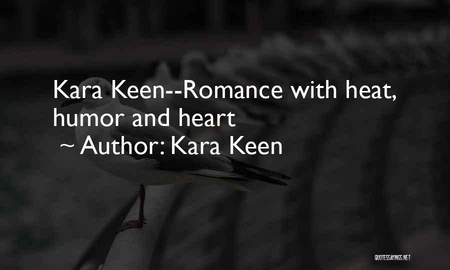 Kara Keen Quotes: Kara Keen--romance With Heat, Humor And Heart