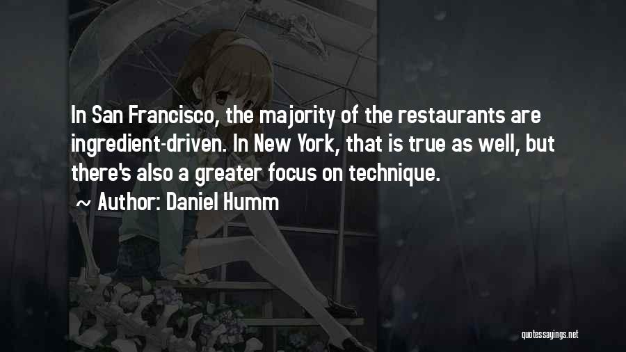 Daniel Humm Quotes: In San Francisco, The Majority Of The Restaurants Are Ingredient-driven. In New York, That Is True As Well, But There's