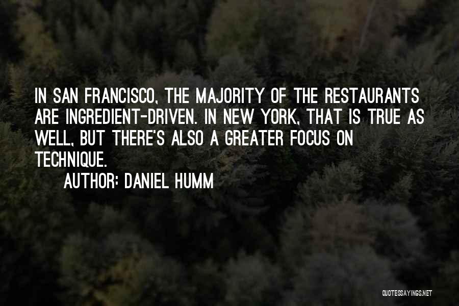 Daniel Humm Quotes: In San Francisco, The Majority Of The Restaurants Are Ingredient-driven. In New York, That Is True As Well, But There's