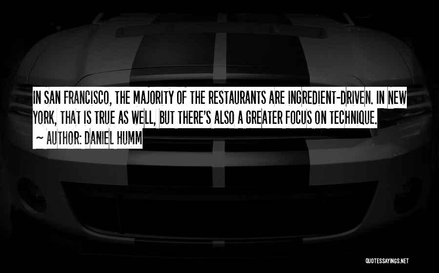 Daniel Humm Quotes: In San Francisco, The Majority Of The Restaurants Are Ingredient-driven. In New York, That Is True As Well, But There's