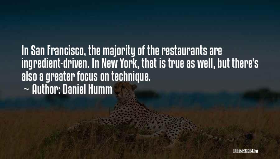 Daniel Humm Quotes: In San Francisco, The Majority Of The Restaurants Are Ingredient-driven. In New York, That Is True As Well, But There's