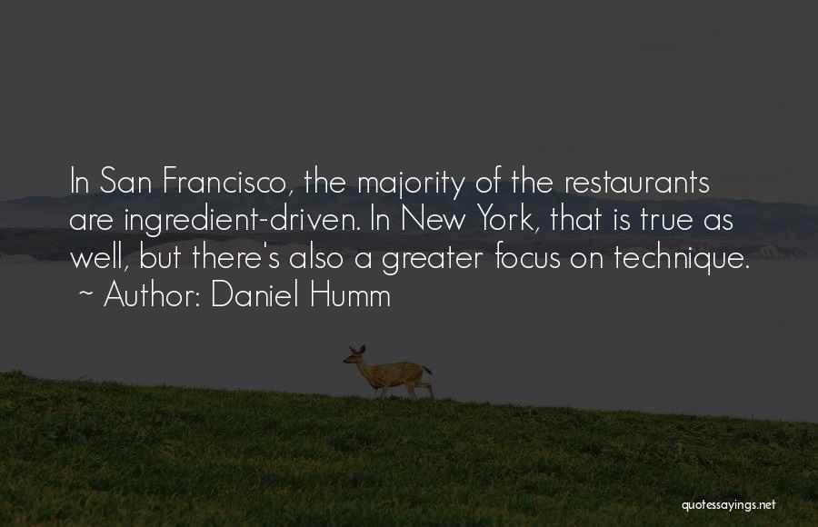 Daniel Humm Quotes: In San Francisco, The Majority Of The Restaurants Are Ingredient-driven. In New York, That Is True As Well, But There's