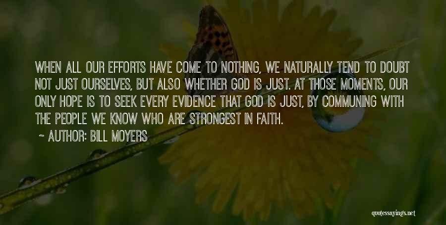 Bill Moyers Quotes: When All Our Efforts Have Come To Nothing, We Naturally Tend To Doubt Not Just Ourselves, But Also Whether God