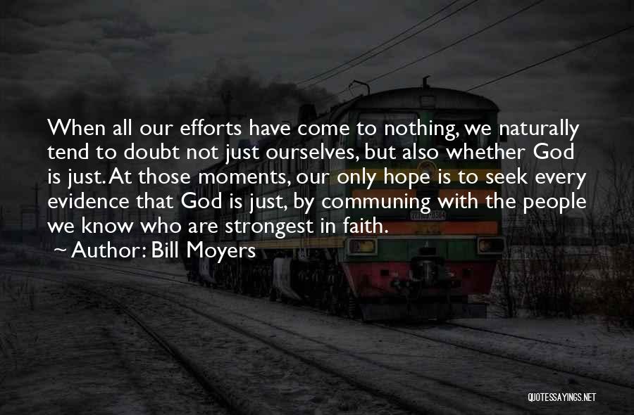 Bill Moyers Quotes: When All Our Efforts Have Come To Nothing, We Naturally Tend To Doubt Not Just Ourselves, But Also Whether God