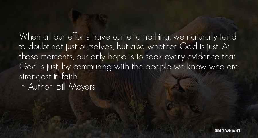 Bill Moyers Quotes: When All Our Efforts Have Come To Nothing, We Naturally Tend To Doubt Not Just Ourselves, But Also Whether God
