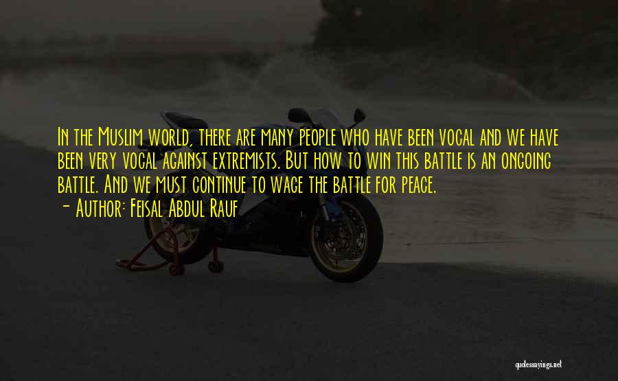 Feisal Abdul Rauf Quotes: In The Muslim World, There Are Many People Who Have Been Vocal And We Have Been Very Vocal Against Extremists.