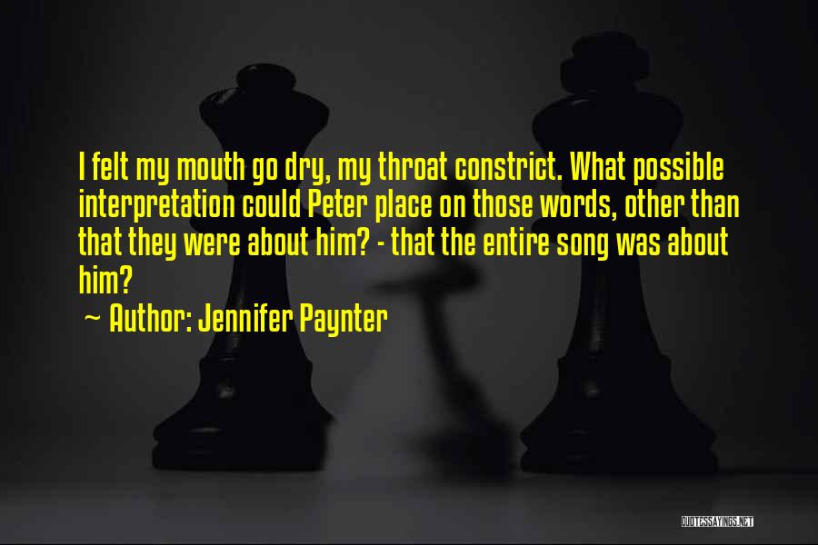 Jennifer Paynter Quotes: I Felt My Mouth Go Dry, My Throat Constrict. What Possible Interpretation Could Peter Place On Those Words, Other Than