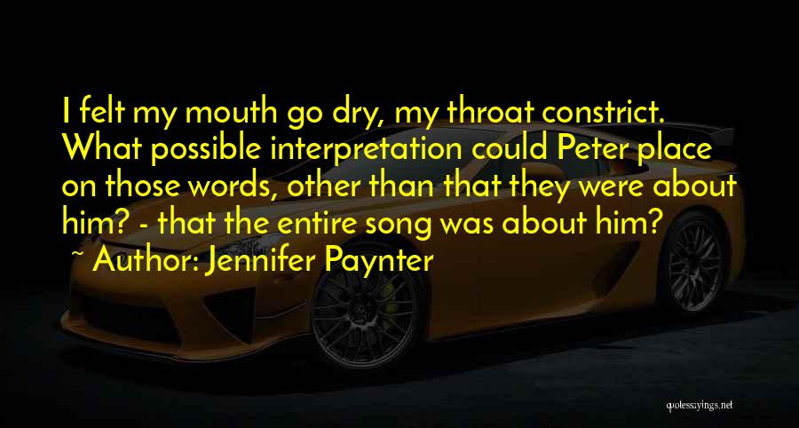 Jennifer Paynter Quotes: I Felt My Mouth Go Dry, My Throat Constrict. What Possible Interpretation Could Peter Place On Those Words, Other Than