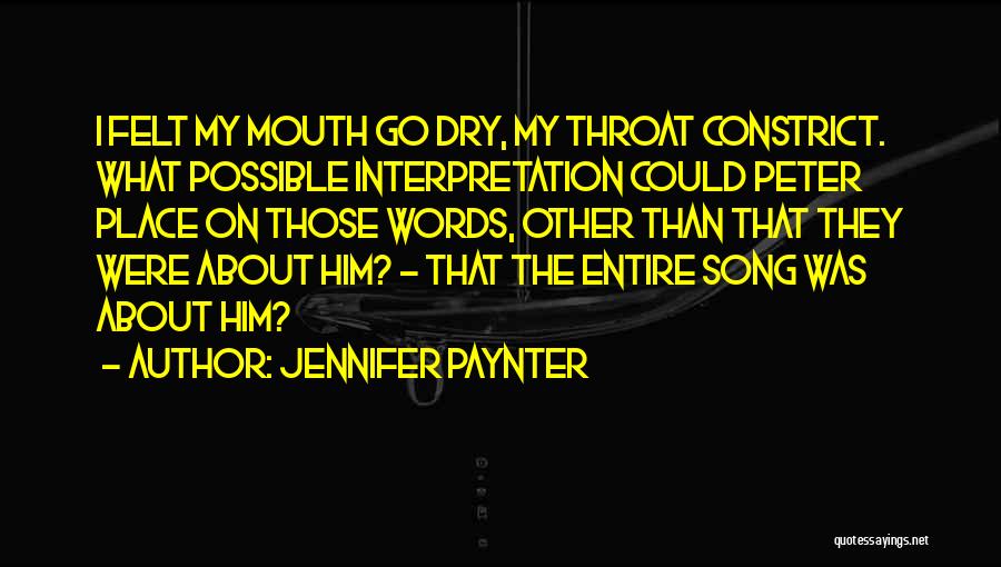 Jennifer Paynter Quotes: I Felt My Mouth Go Dry, My Throat Constrict. What Possible Interpretation Could Peter Place On Those Words, Other Than