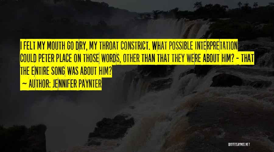 Jennifer Paynter Quotes: I Felt My Mouth Go Dry, My Throat Constrict. What Possible Interpretation Could Peter Place On Those Words, Other Than