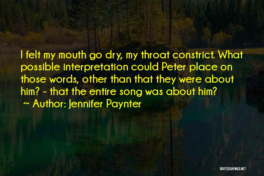 Jennifer Paynter Quotes: I Felt My Mouth Go Dry, My Throat Constrict. What Possible Interpretation Could Peter Place On Those Words, Other Than