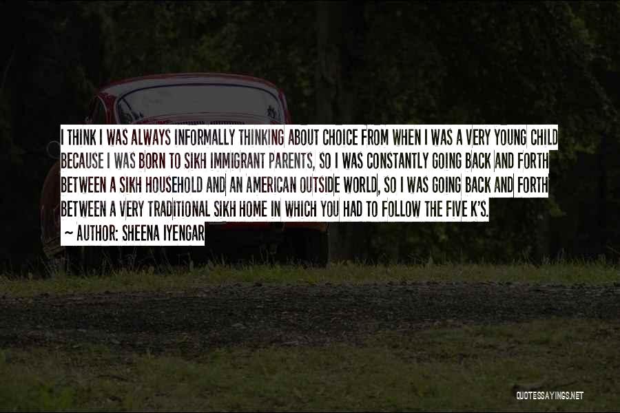 Sheena Iyengar Quotes: I Think I Was Always Informally Thinking About Choice From When I Was A Very Young Child Because I Was