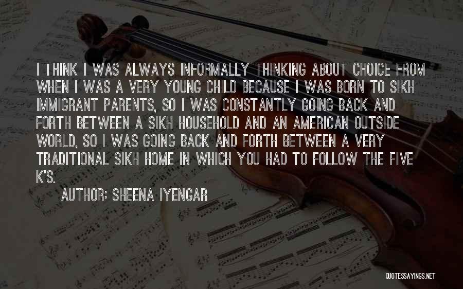 Sheena Iyengar Quotes: I Think I Was Always Informally Thinking About Choice From When I Was A Very Young Child Because I Was
