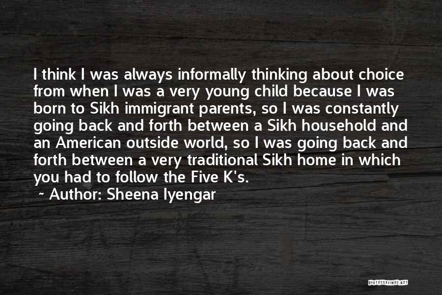 Sheena Iyengar Quotes: I Think I Was Always Informally Thinking About Choice From When I Was A Very Young Child Because I Was