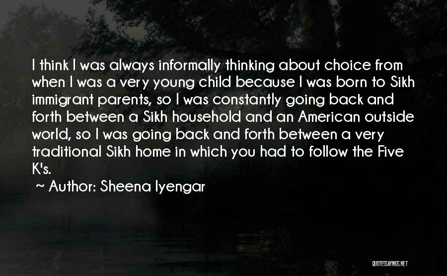 Sheena Iyengar Quotes: I Think I Was Always Informally Thinking About Choice From When I Was A Very Young Child Because I Was