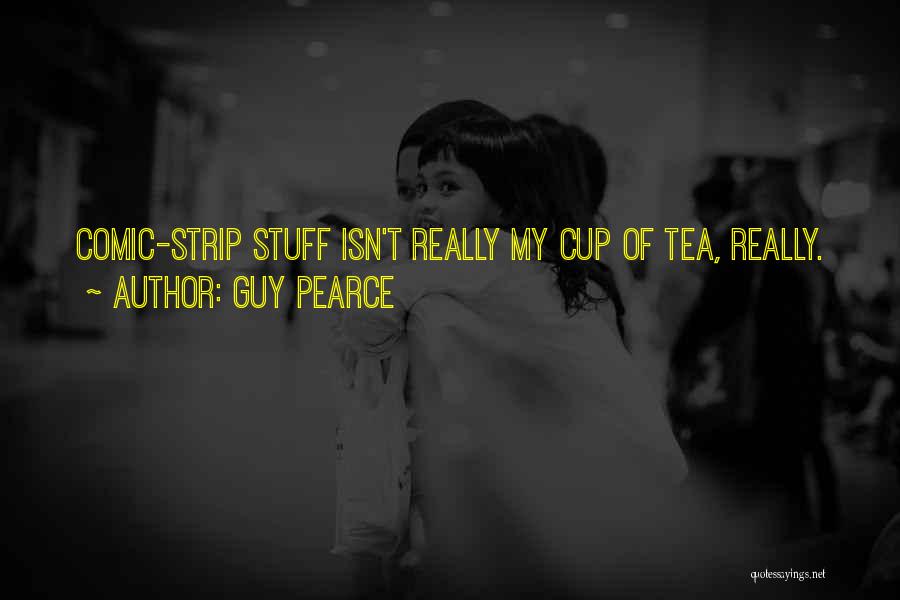Guy Pearce Quotes: Comic-strip Stuff Isn't Really My Cup Of Tea, Really.