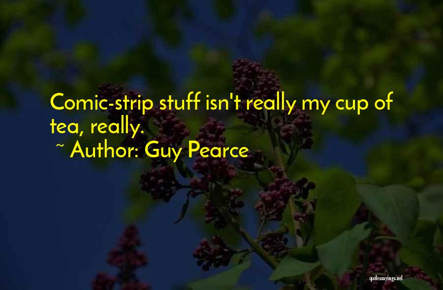 Guy Pearce Quotes: Comic-strip Stuff Isn't Really My Cup Of Tea, Really.