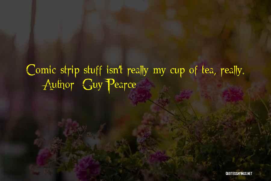Guy Pearce Quotes: Comic-strip Stuff Isn't Really My Cup Of Tea, Really.