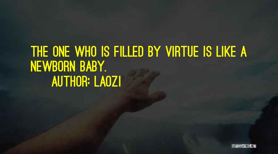 Laozi Quotes: The One Who Is Filled By Virtue Is Like A Newborn Baby.