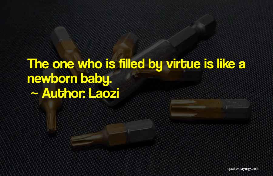 Laozi Quotes: The One Who Is Filled By Virtue Is Like A Newborn Baby.
