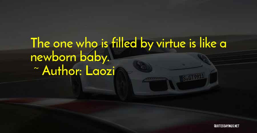 Laozi Quotes: The One Who Is Filled By Virtue Is Like A Newborn Baby.