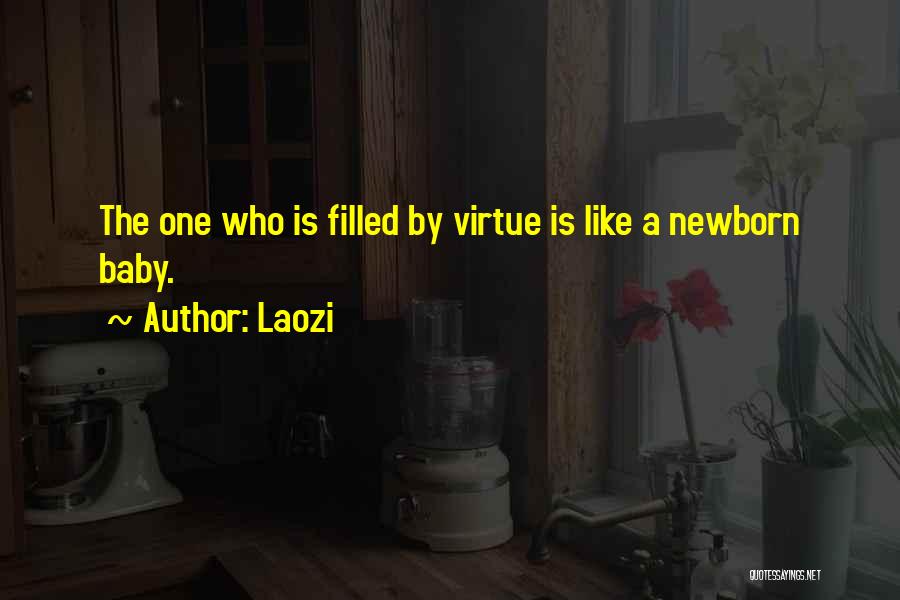 Laozi Quotes: The One Who Is Filled By Virtue Is Like A Newborn Baby.