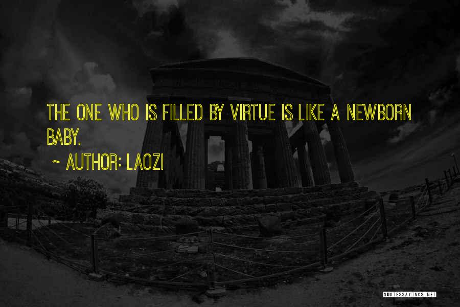 Laozi Quotes: The One Who Is Filled By Virtue Is Like A Newborn Baby.