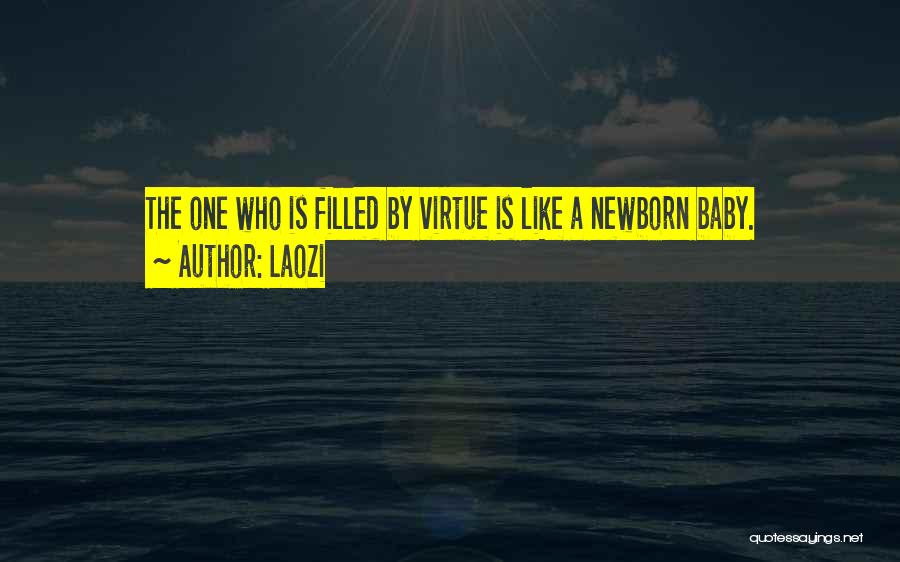 Laozi Quotes: The One Who Is Filled By Virtue Is Like A Newborn Baby.