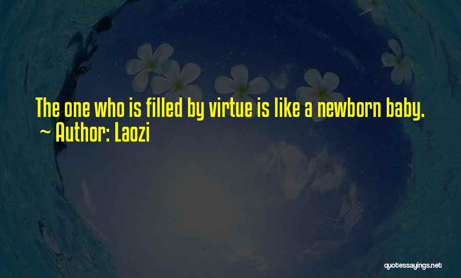 Laozi Quotes: The One Who Is Filled By Virtue Is Like A Newborn Baby.