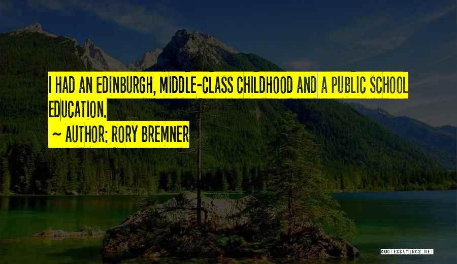 Rory Bremner Quotes: I Had An Edinburgh, Middle-class Childhood And A Public School Education.