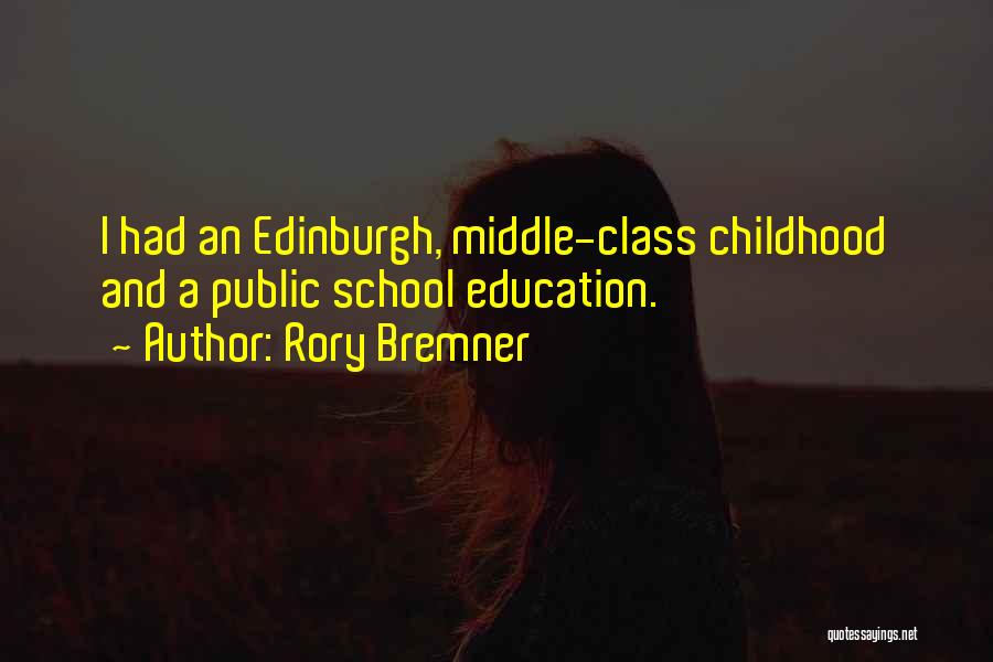 Rory Bremner Quotes: I Had An Edinburgh, Middle-class Childhood And A Public School Education.