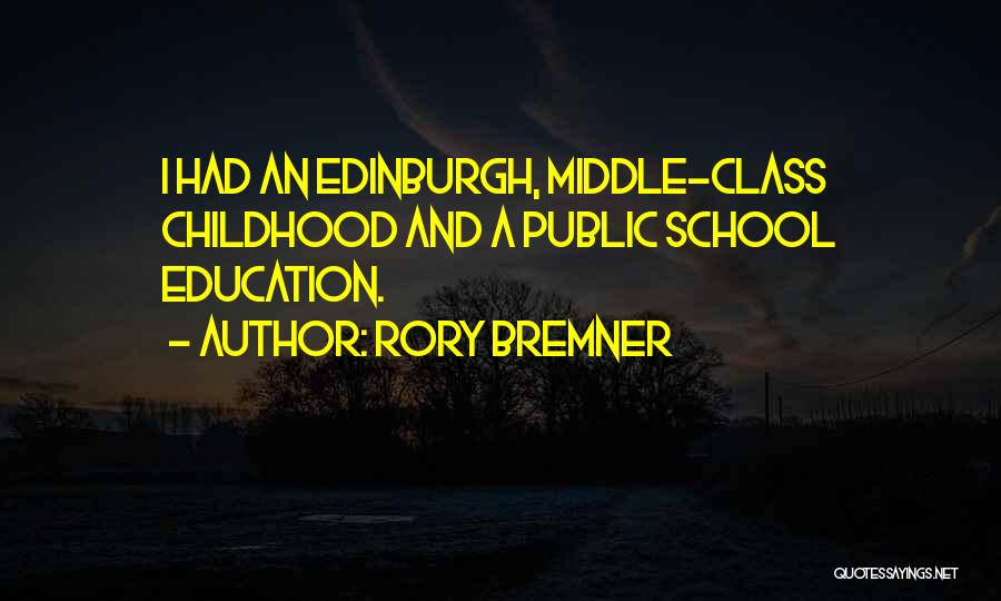 Rory Bremner Quotes: I Had An Edinburgh, Middle-class Childhood And A Public School Education.