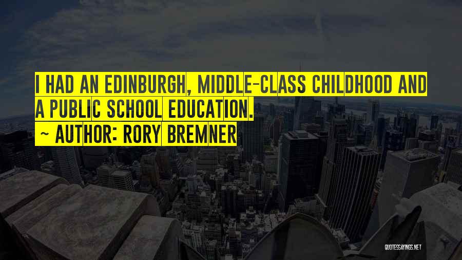 Rory Bremner Quotes: I Had An Edinburgh, Middle-class Childhood And A Public School Education.